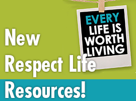 New Resources for Respect Life - Every Life is worth living