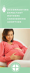 Accompanying Expectant Mothers Considering Adoption (www.usccb.org/respectlife)