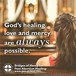 Shareable Images: Bridges of Mercy for Post-Abortion Healing (www.usccb.org/respectlife)