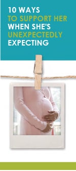 10 Ways to Support Her When She's Unexpectedly Expecting 10 Ways to Support Her When She's Unexpectedly Expecting