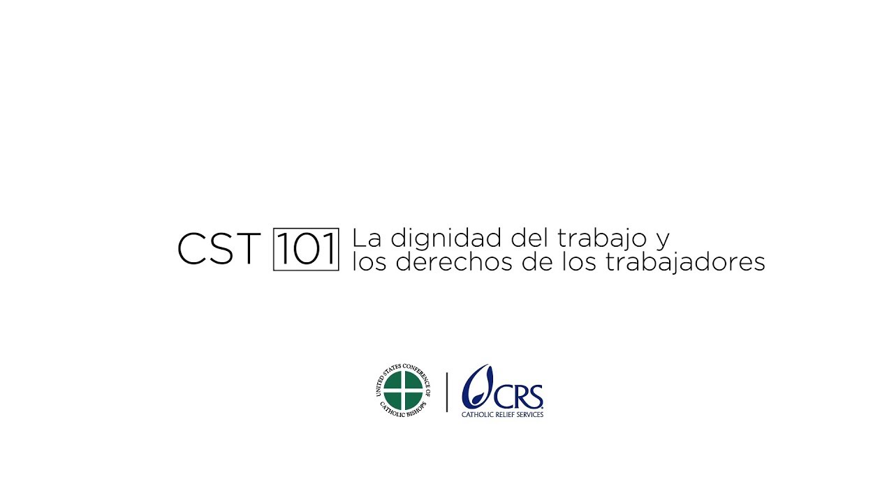 CST 101 | Dignidad del trabajo y derechos de los trabajadores